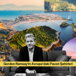 Gordon Ramsay’in Avrupa’daki Favori Şehirlerine Gidiyoruz